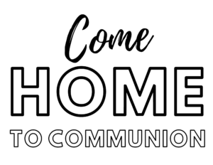 Come Home To Communion Black Font 300x232